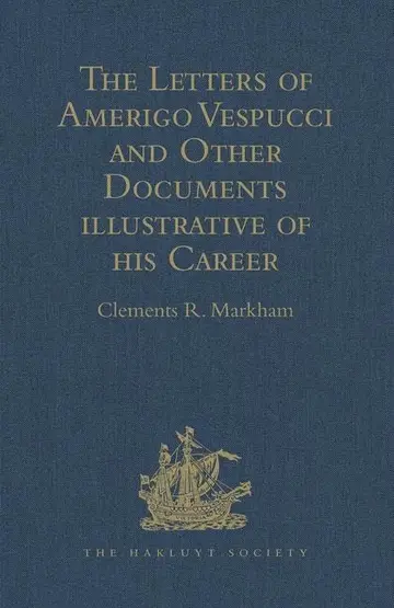 Cover of The Letters of Amerigo Vespucci and Other Documents illustrative of his Career