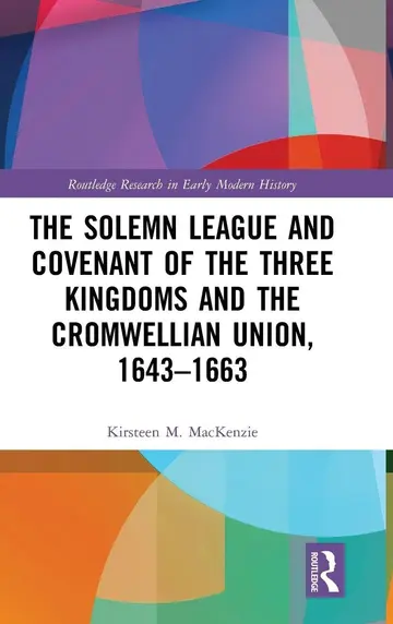 Cover of The Solemn League and Covenant of the Three Kingdoms and the Cromwellian Union, 1643-1663