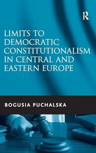 Cover of Limits to Democratic Constitutionalism in Central and Eastern Europe