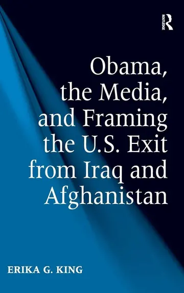 Cover of Obama, the Media, and Framing the U.S. Exit from Iraq and Afghanistan