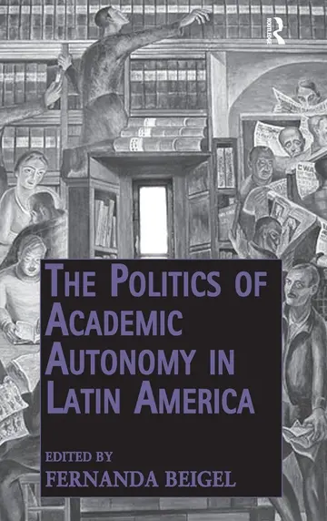 Cover of The Politics of Academic Autonomy in Latin America