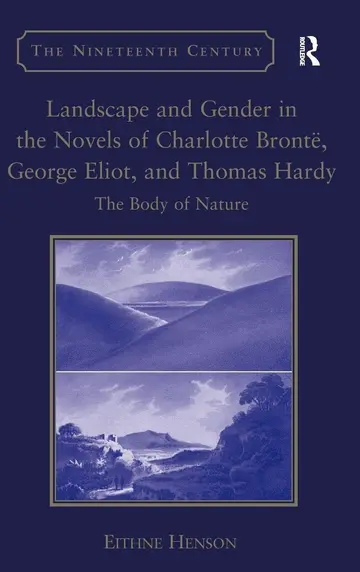 Cover of Landscape and Gender in the Novels of Charlotte Brontë, George Eliot, and Thomas Hardy