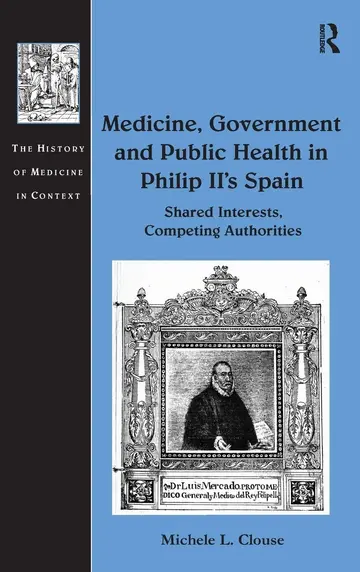 Cover of Medicine, Government and Public Health in Philip II's Spain