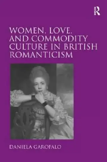 Cover of Women, Love, And Commodity Culture In British Romanticism