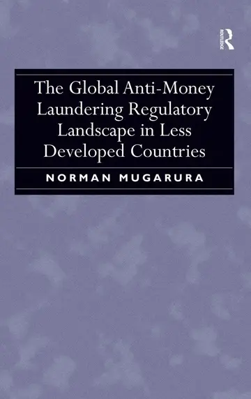 Cover of The Global Anti-Money Laundering Regulatory Landscape in Less Developed Countries
