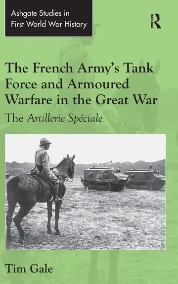Cover of The French Army's Tank Force and Armoured Warfare in the Great War