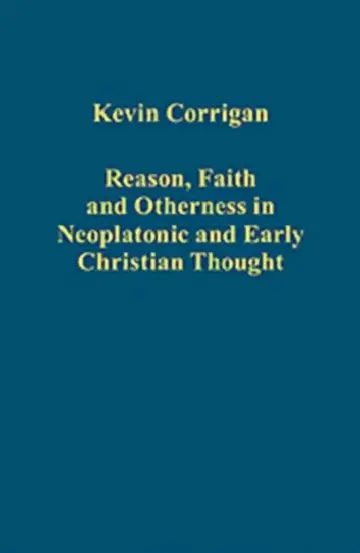 Cover of Reason, Faith and Otherness in Neoplatonic and Early Christian Thought