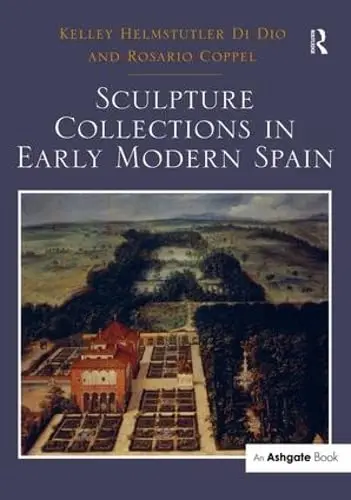 Cover of Sculpture Collections in Early Modern Spain