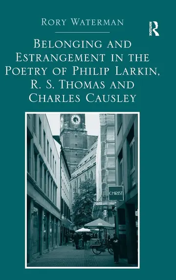 Cover of Belonging and Estrangement in the Poetry of Philip Larkin, R. S. Thomas and Charles Causley
