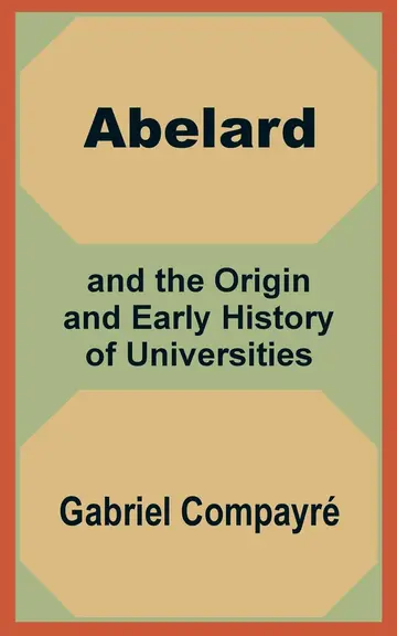 Cover of Abelard and the Origin and Early History of Universities