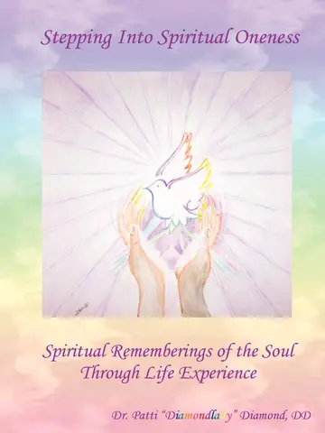 Cover of Stepping into Spiritual Oneness ~ Spiritual Rememberings of the Soul Through Life Experience