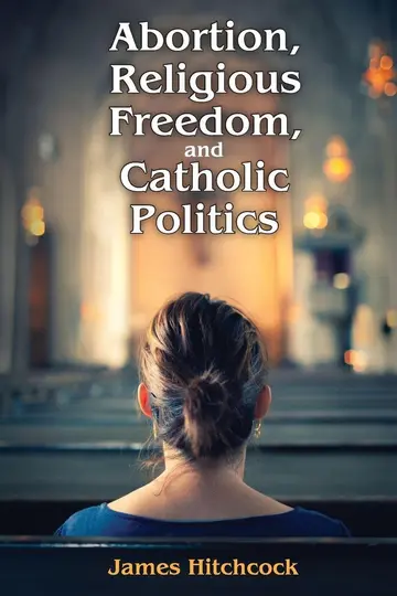 Cover of Abortion, Religious Freedom, and Catholic Politics