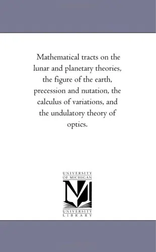 Cover of Mathematical tracts on the lunar and planetary theories, the figure of the earth, precession and nutation, the calculus of variations, and the undulatory theory of optics