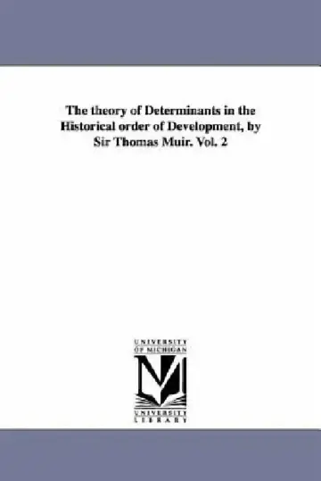 Cover of The theory of Determinants in the Historical order of Development, by Sir Thomas Muir. Vol. 2