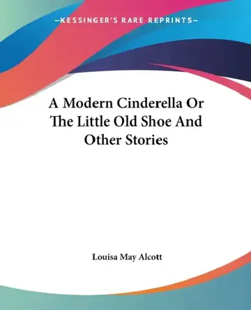 Cover of A Modern Cinderella Or The Little Old Shoe And Other Stories