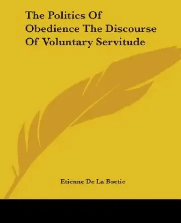 Cover of The Politics Of Obedience The Discourse Of Voluntary Servitude