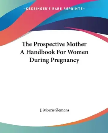 Cover of The Prospective Mother A Handbook For Women During Pregnancy