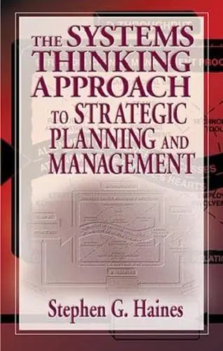Cover of The Systems Thinking Approach to Strategic Planning and Management