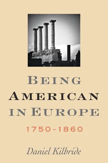 Cover of Being American in Europe, 1750-1860