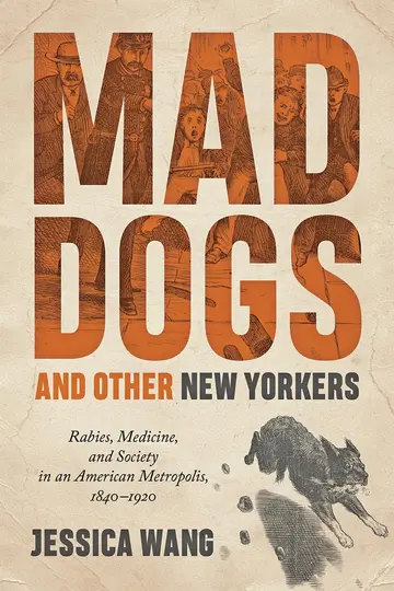 Cover of Mad Dogs and Other New Yorkers – Rabies, Medicine, and Society in an American Metropolis, 1840–1920