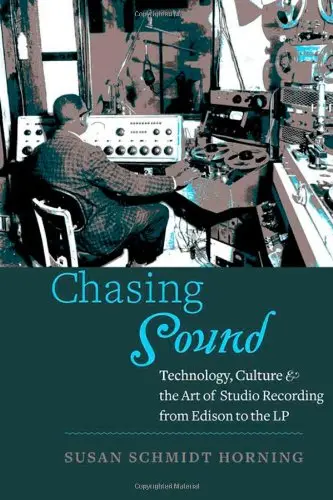 Cover of Chasing Sound – Technology, Culture, and the Art of Studio Recording from Edison to the LP
