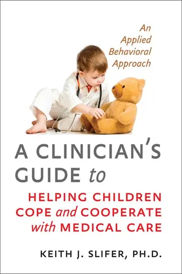 Cover of A Clinician's Guide to Helping Children Cope and Cooperate with Medical Care