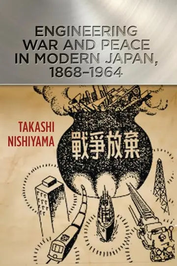 Cover of Engineering War and Peace in Modern Japan, 1868-1964
