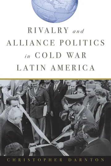 Cover of Rivalry and Alliance Politics in Cold War Latin America
