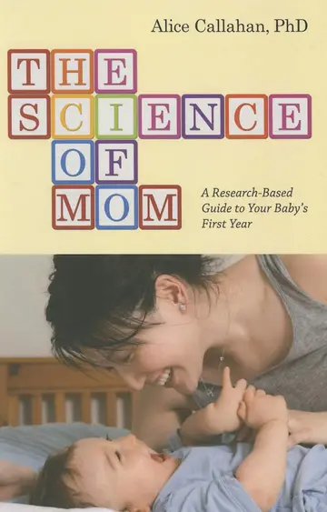 Cover of The Science of Mom – A Research–Based Guide to Your Baby`s First Year