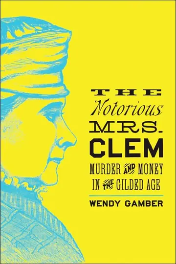 Cover of The Notorious Mrs. Clem – Murder and Money in the Gilded Age
