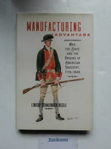 Cover of Manufacturing Advantage – War, the State, and the Origins of American Industry, 1776–1848 (Studies in Early American Economy and Society from the Library Company of Philadelphia)