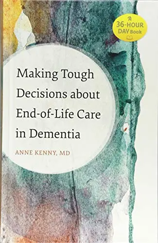 Cover of Making Tough Decisions about End–of–Life Care in Dementia