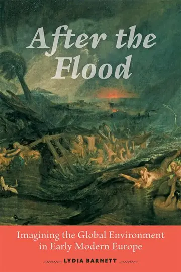 Cover of After the Flood – Imagining the Global Environment in Early Modern Europe