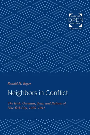 Cover of Neighbors in Conflict – The Irish, Germans, Jews, and Italians of New York City, 1929–1941