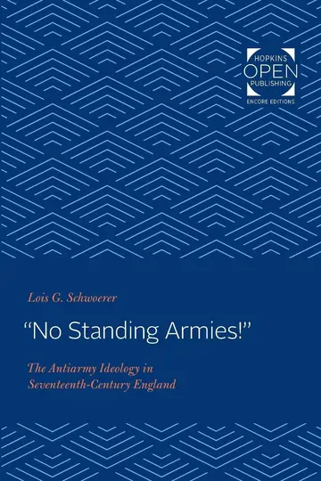 Cover of "No Standing Armies!" – The Antiarmy Ideology in Seventeenth–Century England