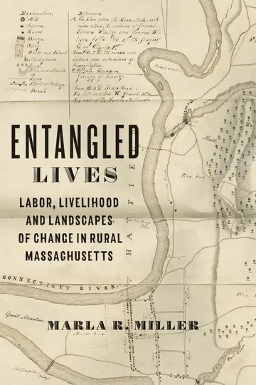 Cover of Entangled Lives – Labor, Livelihood, and Landscapes of Change in Rural Massachusetts (Studies in Early American Economy and Society from the Library Company of Philadelphia)