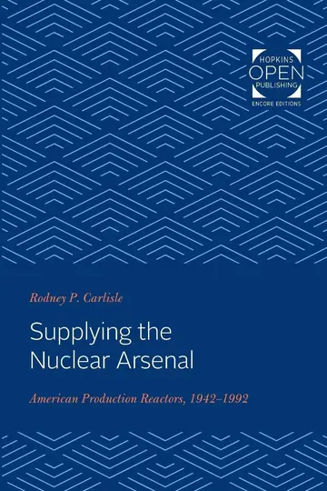 Cover of Supplying the Nuclear Arsenal – American Production Reactors, 1942–1992