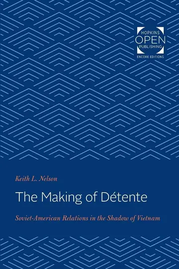 Cover of The Making of Détente – Soviet–American Relations in the Shadow of Vietnam