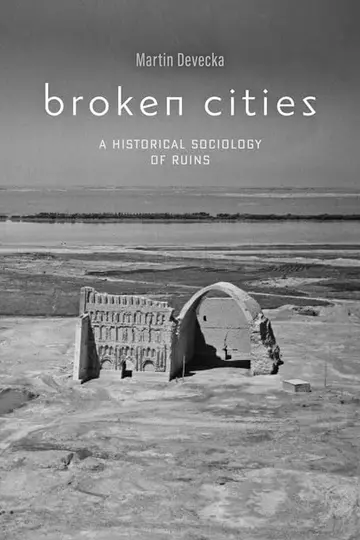 Cover of Broken Cities – A Historical Sociology of Ruins
