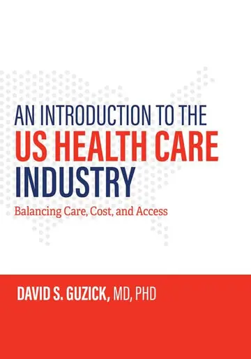 Cover of An Introduction to the US Health Care Industry – Balancing Care, Cost, and Access