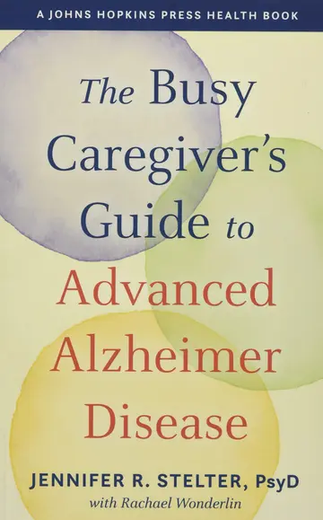 Cover of The Busy Caregiver's Guide to Advanced Alzheimer Disease