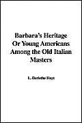 Cover of Barbara's Heritage or Young Americans Among the Old Italian Masters