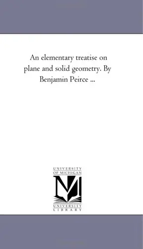 Cover of An elementary treatise on plane and solid geometry. by Benjamin Peirce