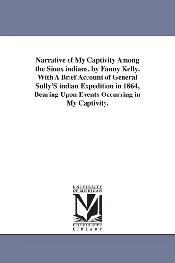 Cover of Narrative of My Captivity Among the Sioux indians. by Fanny Kelly. with A Brief Account of General Sully'S indian Expedition in 1864, Bearing Upon Events Occurring in My Captivity
