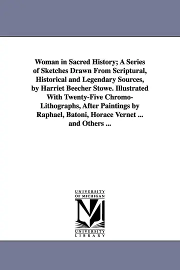 Cover of Woman in Sacred History; A Series of Sketches Drawn from Scriptural, Historical and Legendary Sources, by Harriet Beecher Stowe. Illustrated with ... Batoni, Horace Vernet ... and Others
