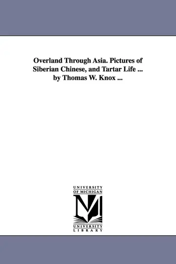 Cover of Overland Through Asia. Pictures of Siberian Chinese, and Tartar Life ... by Thomas W. Knox