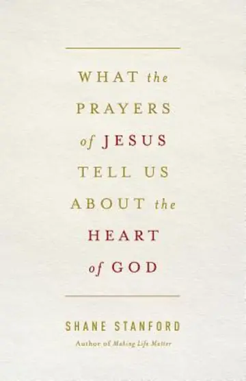 Cover of What the Prayers of Jesus Tell Us About the Heart of God