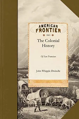 Cover of The Colonial History of the City of San Francisco