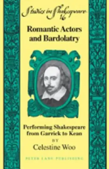 Cover of Romantic Actors and Bardolatry; Performing Shakespeare from Garrick to Kean