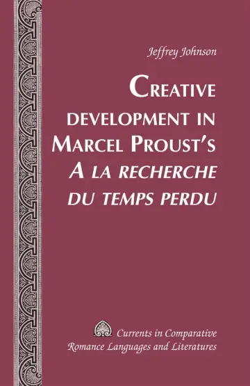 Cover of Creative Development in Marcel Proust's A La Recherche Du Temps Perdu